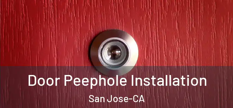 Door Peephole Installation San Jose-CA